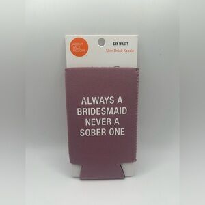 Slim Drink Koozie - Always a Bridesmaid Never a Sober One NWT OSFM